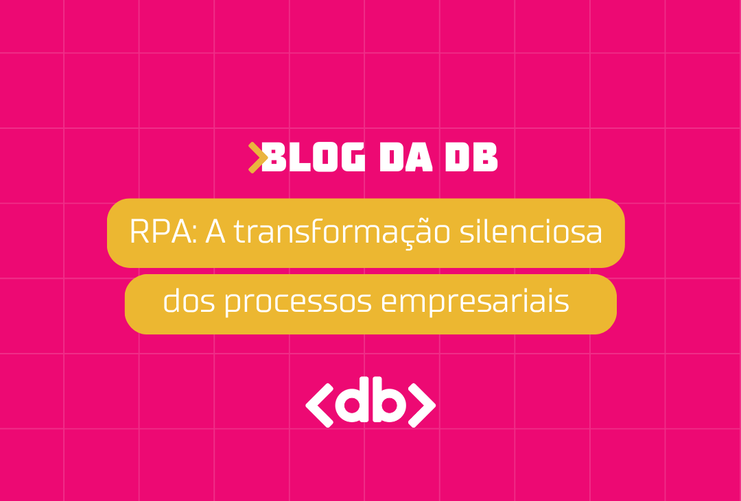 RPA: A transforma&ccedil;&atilde;o silenciosa dos processos empresariais